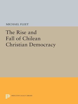 cover image of The Rise and Fall of Chilean Christian Democracy